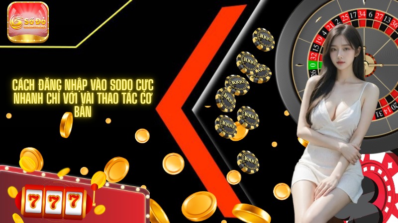 Cách đăng nhập vào SODO cực nhanh chỉ với vài thao tác cơ bản