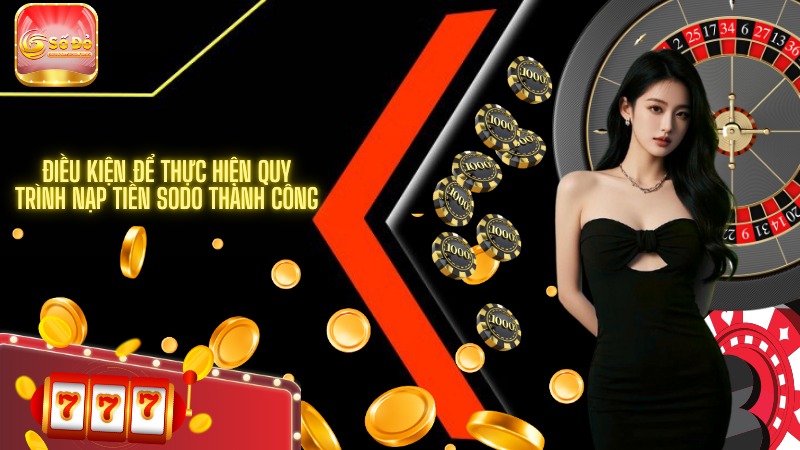 Điều kiện để thực hiện quy trình nạp tiền SODO thành công