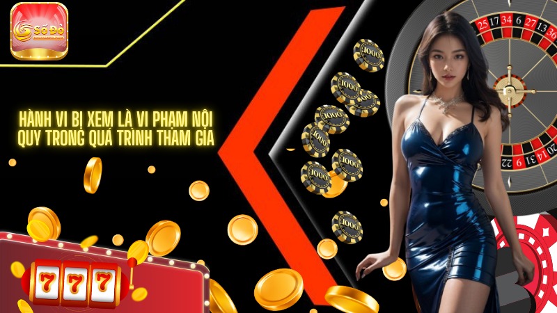 Hành vi bị xem là vi phạm nội quy trong quá trình tham gia