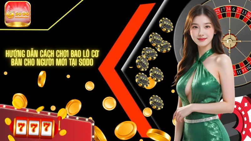 Hướng dẫn cách chơi bao lô cơ bản cho người mới tại SODO