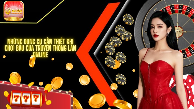 Những dụng cụ cần thiết khi chơi bầu cua truyền thống lẫn online