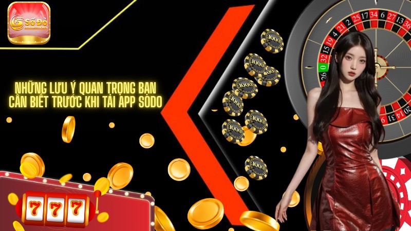 Những lưu ý quan trọng bạn cần biết trước khi tải app SODO