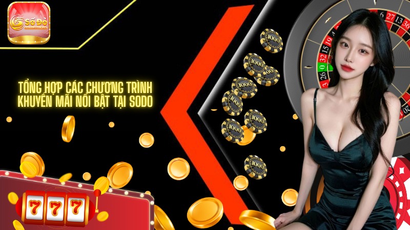 Tổng hợp các chương trình khuyến mãi nổi bật tại SODO